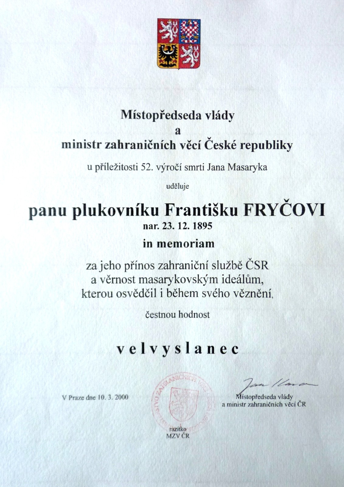 Ministr zahraničí Jan Kavan, udělil v Černínském paláci 10. března 2000 u příležitosti 52. výročí smrti Jana Masaryka, „za věrnost masarykovským ideálům“ Františku Fryčovi a Janu Bydžovskému in memoriam čestnou hodnost velvyslance...
